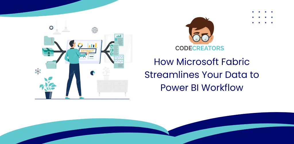 How-Microsoft-Fabric-Streamlines-Your-Data-to-Power-BI-Workflow